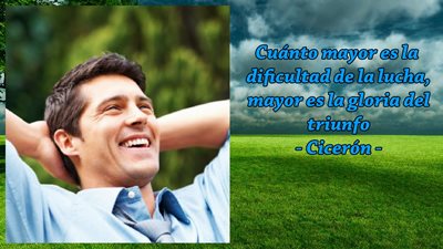 Cuanto mayor es la dificultad de la lucha, mayor es la gloria del triunfo