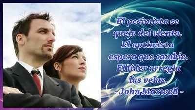El pesimista se queja del viento. El optimista espera a que cambie. El lider arregla las velas.