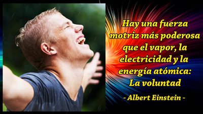 Hay una fuerza motriz más poderosa que el vapor, la electricidad y la energía atómica: La voluntad.